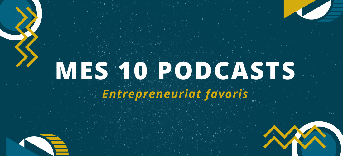 Mes 10 podcasts entrepreneuriat favoris